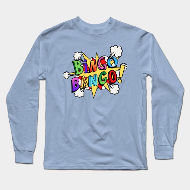 Bingo Bango! Long Sleeve T-Shirt by Cup Of Joe, Inc.